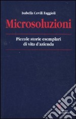 Microsoluzioni. Piccole storie esemplari di vita d'azienda libro