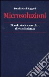 Microsoluzioni. Piccole storie esemplari di vita d'azienda libro