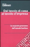 Dal tavolo di casa al tavolo d'impresa. La corporate governance dell'azienda familiare libro