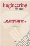 Engineering 30 anni. Da impresa italiana a multinazionale dell'IT libro