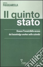 Il quinto stato. Ovvero l'irresistibile ascesa dei knowledge worker nelle aziende libro