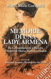 Memorie di una lady armena. Da Costantinopoli a Padova, il diario di Maria Nazle Corinaldi libro