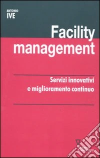 Facility management. Servizi innovativi e miglioramento continuo libro