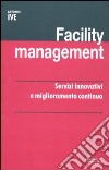 Facility management. Servizi innovativi e miglioramento continuo libro di Ive Antonio