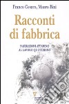 Racconti di fabbrica. Narrazioni attorno al lavoro quotidiano libro