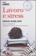 Lavoro e stress. Conoscere, valutare, gestire libro