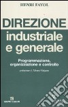 Direzione industriale e generale. Programmazione, organizzazione e controllo libro