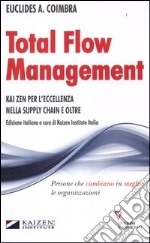 Total flow management. Kaizen per l'eccellenza nella supply chain e oltre