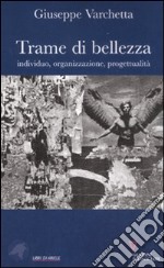 Trame di bellezza. Individuo, organizzazione, progettualità libro