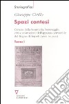 Spazi contesi. Camera della Sommaria, baronaggio, città e costruzione dell'apparato territoriale del Regno di Napoli (secc. XV-XVIII). Vol. 1 libro di Cirillo Giuseppe