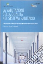 La valutazione della qualità nel sistema sanitario. Analisi dell'efficacia ospedaliera in Lombardia libro