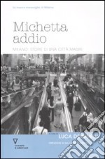 Michetta addio. Milano: storie di una città madre