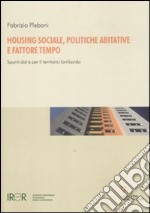 Housing sociale, politiche abitative e fattore tempo. Spunti dal e per il territorio lombardo libro