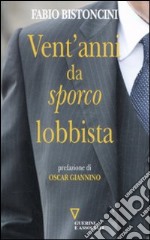 Vent'anni da «sporco» lobbista libro