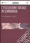 L'esclusione sociale in Lombardia. Rapporto 2010 libro di Osservatorio regionale per l'esclusione sociale (cur.)