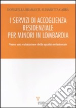 I servizi di accoglienza residenziale per minori in Lombardia. Verso una valutazione della qualità relazionale libro