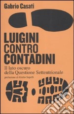 Luigini contro Contadini. Il lato oscuro della Questione Settentrionale