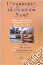 L'importanza di chiamarsi brand. Quanto valgono la Scala e l'Autodromo di Monza, il design e la moda? libro