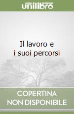 Il lavoro e i suoi percorsi libro