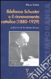 Ildefonso Schuster e il rinnovamento cattolico (1880-1929) libro