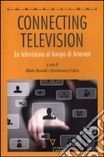 Connecting television. La televisione al tempo di internet libro