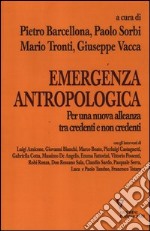 Emergenza antropologica. Per una nuova alleanza tra credenti e non credenti libro