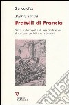 Fratelli di Francia. Storia e storiografia di una rivoluzione divenuta repubblicana (1792-1804) libro di Serna Pierre