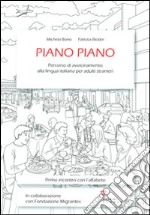 Piano piano. Percorso di avvicinamento alla lingua italiana per adulti stranieri