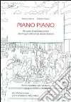 Piano piano. Percorso di avvicinamento alla lingua italiana per adulti stranieri libro di Borio Michela Rickler Patrizia