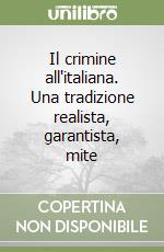 Il crimine all'italiana. Una tradizione realista, garantista, mite libro