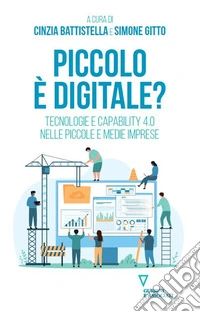 Piccolo è digitale? Tecnologie e capability 4.0 nelle piccole e medie imprese libro