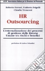 HR outsourcing. L'esternalizzazione dei processi di gestione delle risorse umane tra rischi e benefici