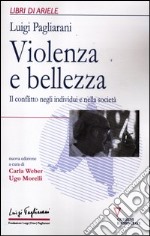 Violenza e bellezza. Il conflitto negli individui e nella società libro