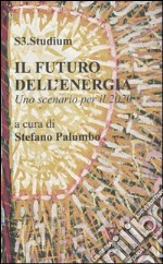 Il futuro dell'energia. Uno scenario per il 2020 libro