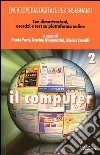 Enciclopedia digitale per insegnanti. Con espansione online. Vol. 2: Il computer libro di Ferri P. (cur.) Diamantini D. (cur.) Cavalli N. (cur.)