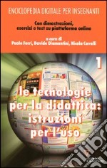 Enciclopedia digitale per insegnanti. Con espansione online. Vol. 1: Le tecnologie per la didattica: istruzioni per l'uso libro