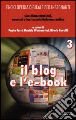 Enciclopedia digitale per insegnanti. Con aggiornamento online. Vol. 3: Il blog e l'e-book libro