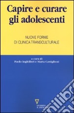 Capire e curare gli adolescenti. Nuove forme di clinica transculturale libro