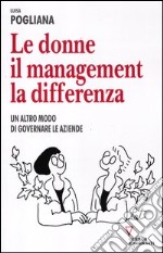 Le donne, il management, la differenza. Un altro modo di governare le aziende