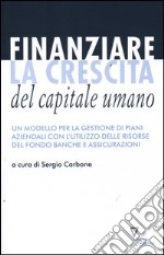 Finanziare la crescita del capitale umano. Un modello per la gestione dei piani aziendali con l'utilizzo delle risorse del Fondo banche e assicurazioni libro