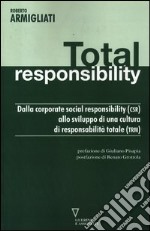 Total responsability. Dalla Corporate Social Responsibility (CSR) allo sviluppo di una cultura di responsabilità totale (TRM) libro