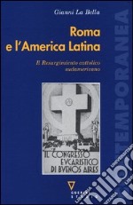 Roma e l'America Latina. Il Resurgimiento cattolico sudamericano libro