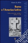 Roma e l'America Latina. Il Resurgimiento cattolico sudamericano libro di La Bella Gianni