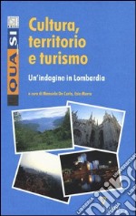 Cultura, territorio e turismo. Un'indagine in Lombardia libro