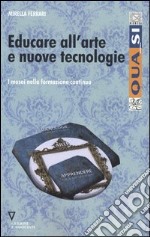 Educare all'arte e nuove tecnologie. I musei nella formazione continua