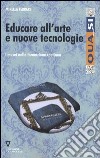 Educare all'arte e nuove tecnologie. I musei nella formazione continua libro di Ferrari Mirella