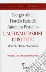 L'autovalutazione di istituto. Modelli e strumenti operativi. Con moduli e questionari disponibili online