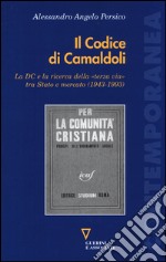 Il codice di Camaldoli. La DC e la ricerca della «terza via» tra Stato e mercato (1943-1993)