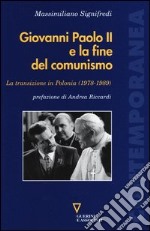 Giovanni Paolo II e la fine del comunismo. La transizione in Polonia (1978-1989)