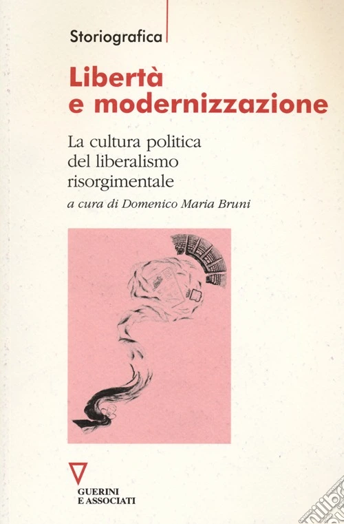 Libertà e modernizzazione. La cultura politica del liberalismo risorgimentale